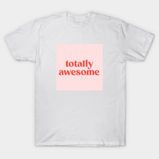 Totally Awesome T-Shirt